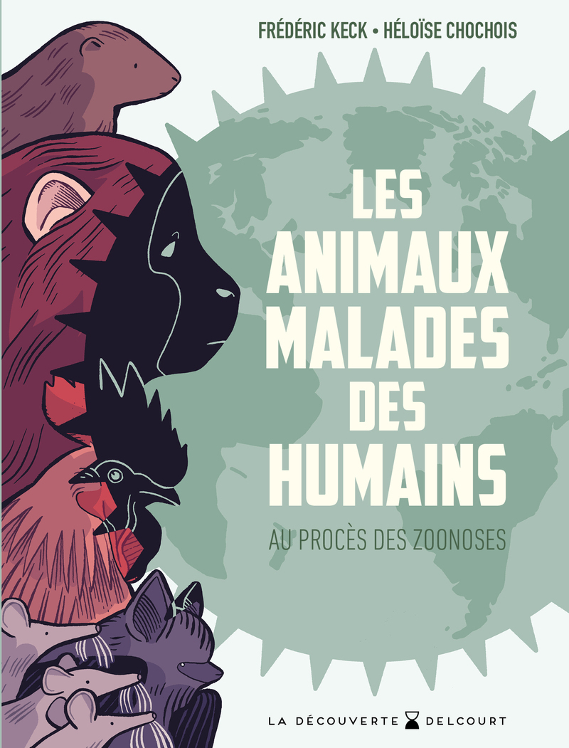 Les Animaux malades des humains - Au procès des zoonoses - KECK FREDERIC / CHOCHOIS HELOI - DELCOURT