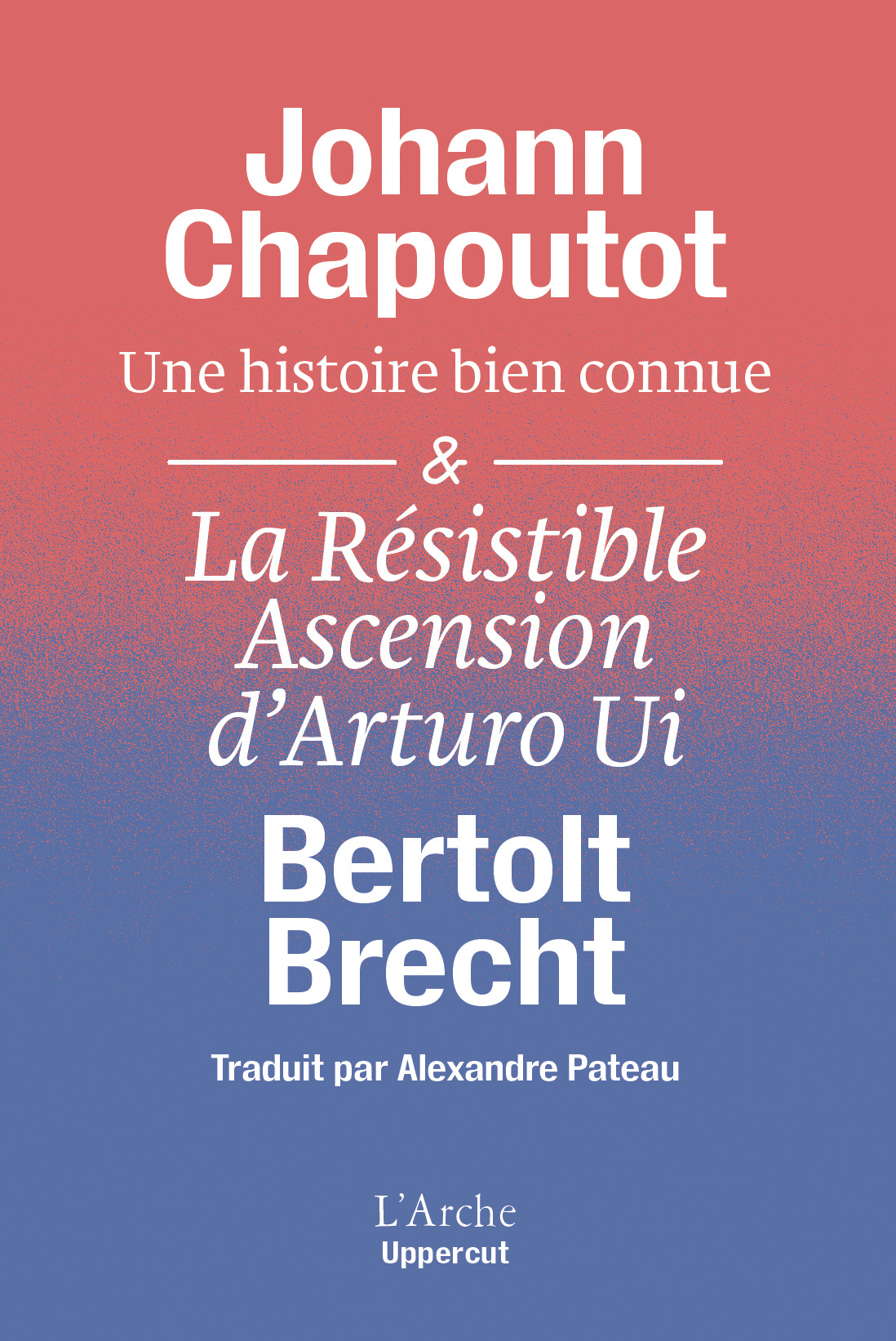 Une histoire bien connue & La Résistible Ascension d’Arturo Ui - Johann Chapoutot, Bertolt Brecht - L ARCHE