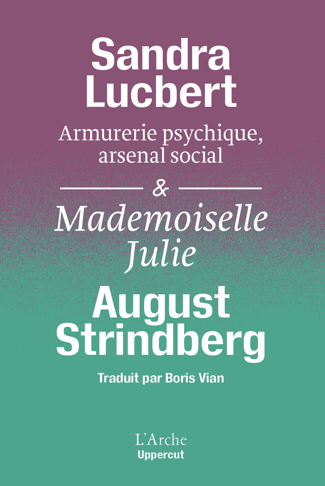 Armurerie psychique, arsenal social & Mademoiselle Julie - Sandra Lucbert, August Strindberg - L ARCHE