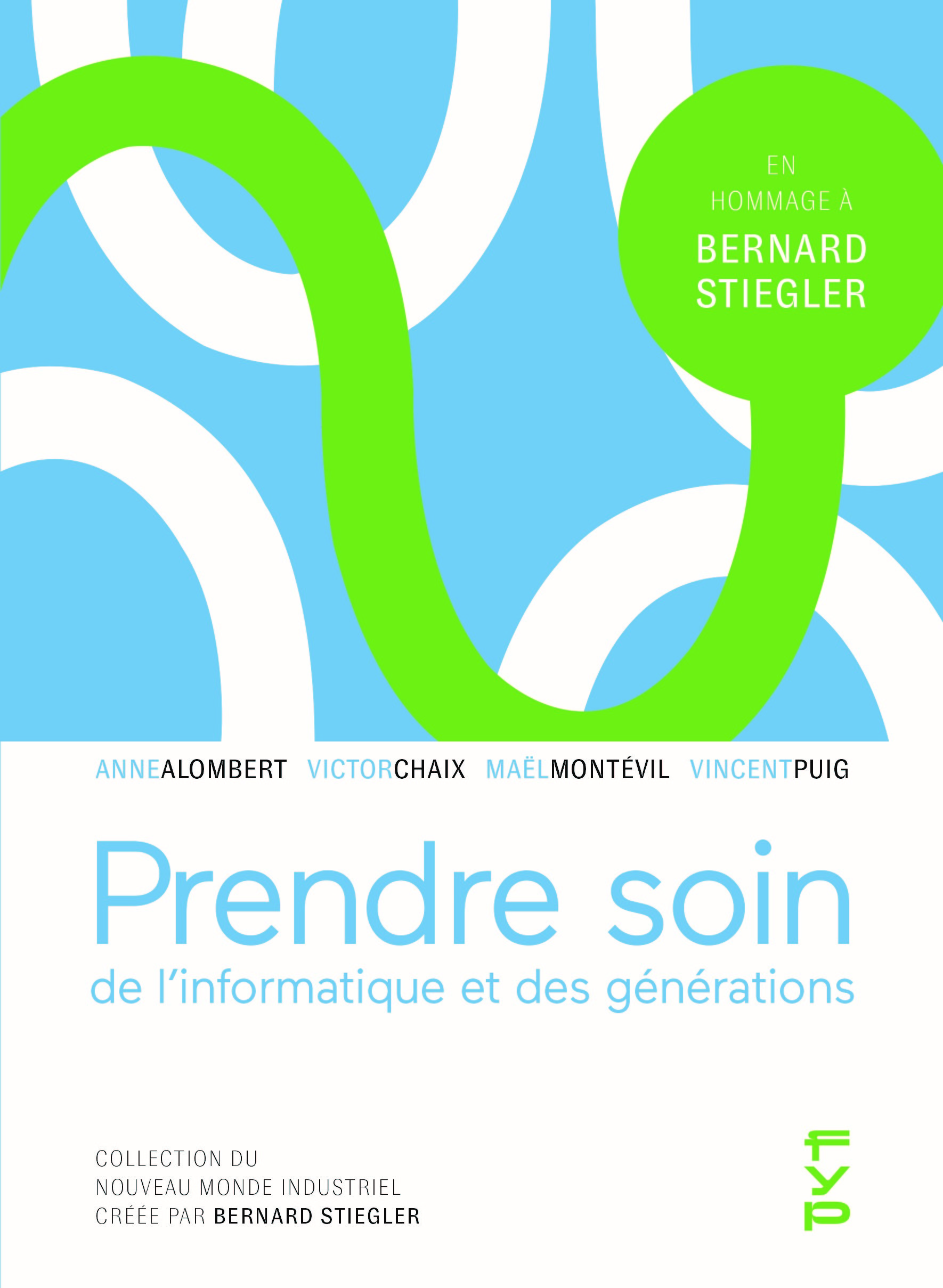 Prendre soin de l'informatique et des générations - Bernard Stiegler - FYP