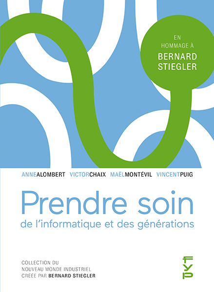 Prendre soin de l'informatique et des générations - Bernard Stiegler - FYP