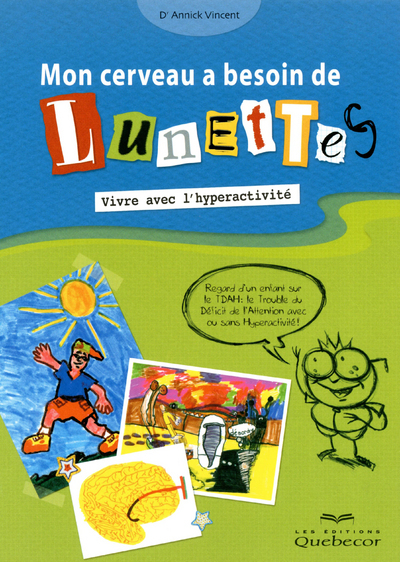 Mon cerveau a besoin de lunettes - Vivre avec l'hyperactivité - Annick Vincent - QUEBECOR