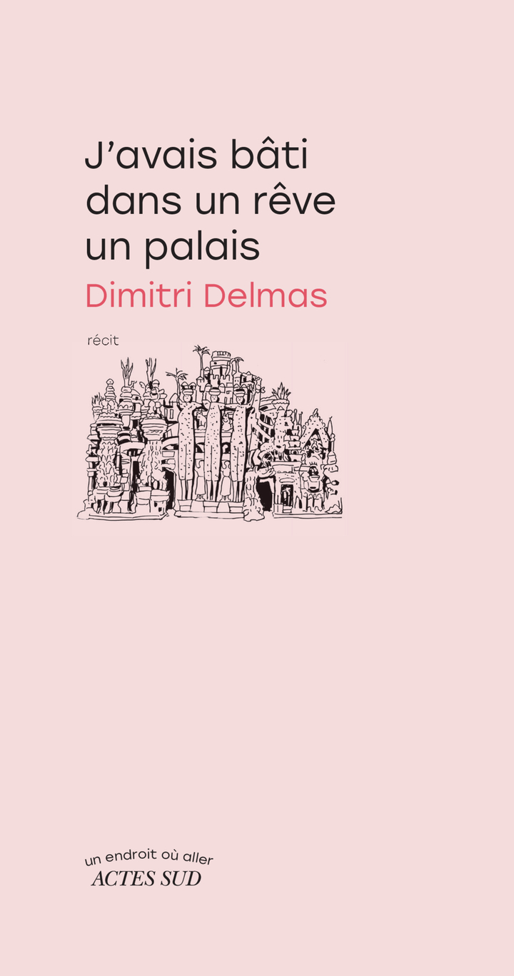 J'avais bâti dans un rêve un palais - Dimitri Delmas - ACTES SUD