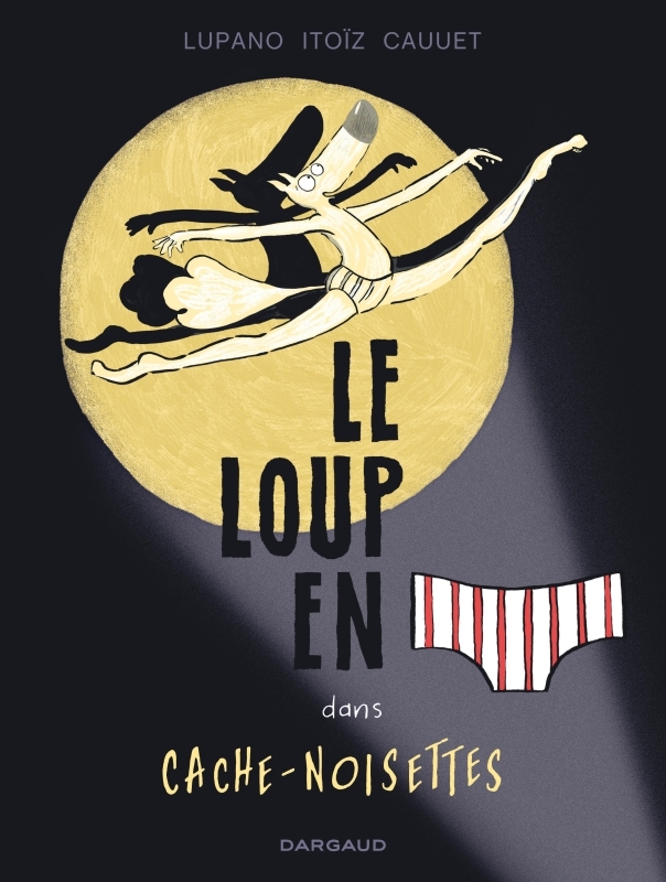 Le Loup en slip - Tome 6 - Cache-Noisettes -  Lupano Wilfrid,  Cauuet Paul, Paul Cauuet, Wilfrid Lupano - DARGAUD