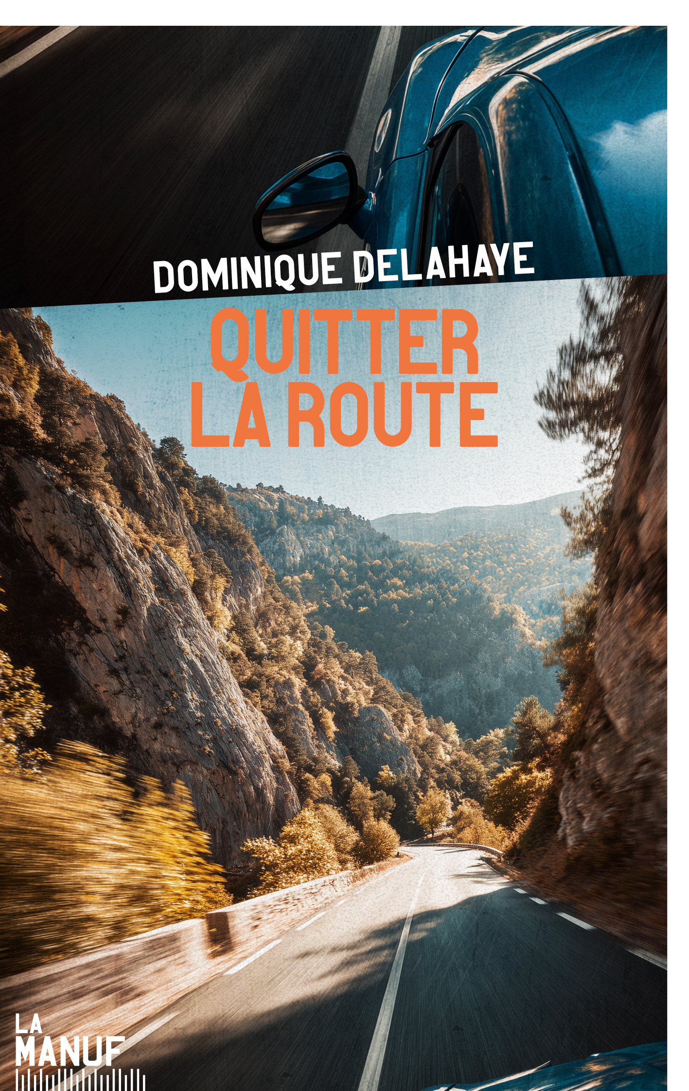 Quitter la route - Dominique Delahaye - MANUFACTURE LIV