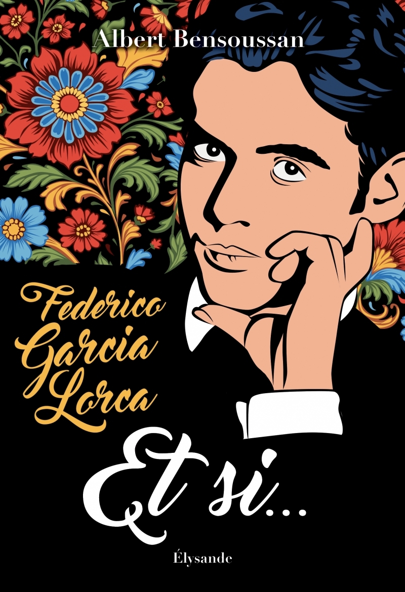 Federico García Lorca : « Et si… » - Albert Bensoussan - ELYSANDE