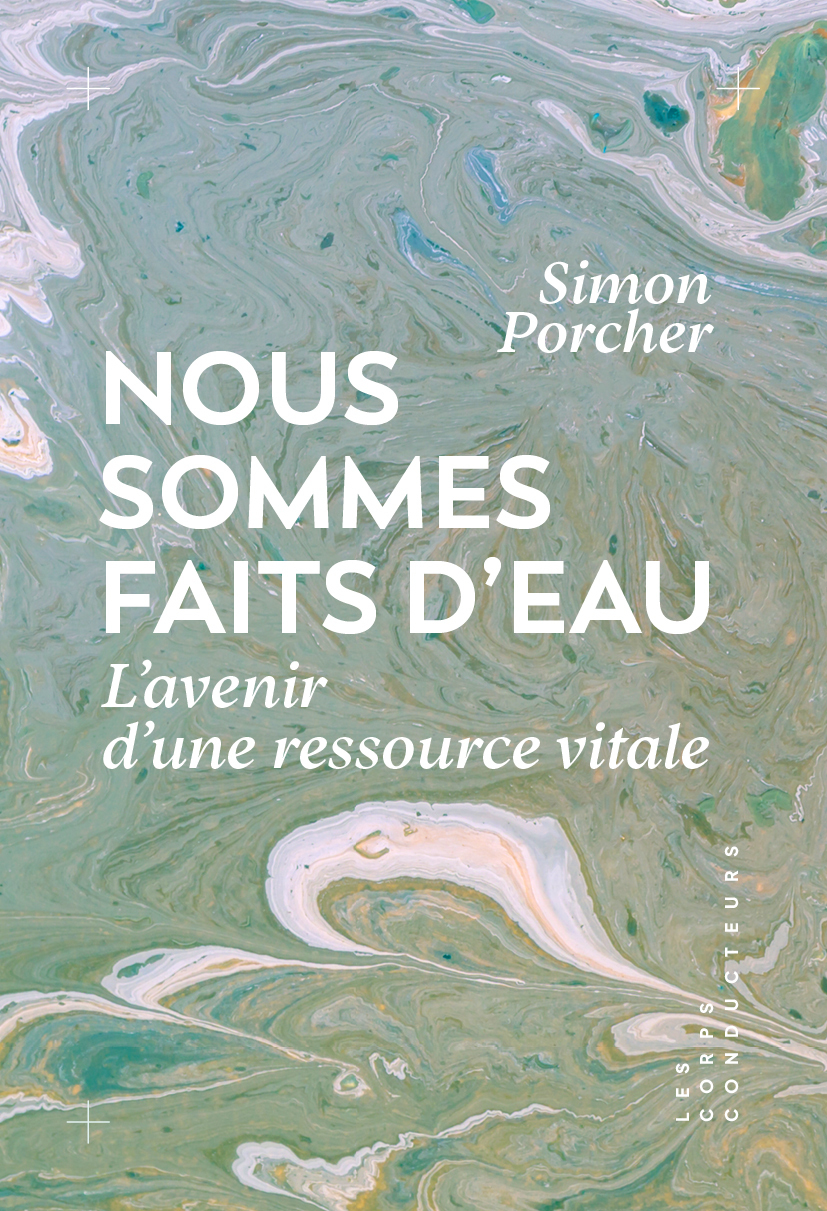Nous sommes faits d'eau - Simon Porcher - CORPS CONDUCTEU