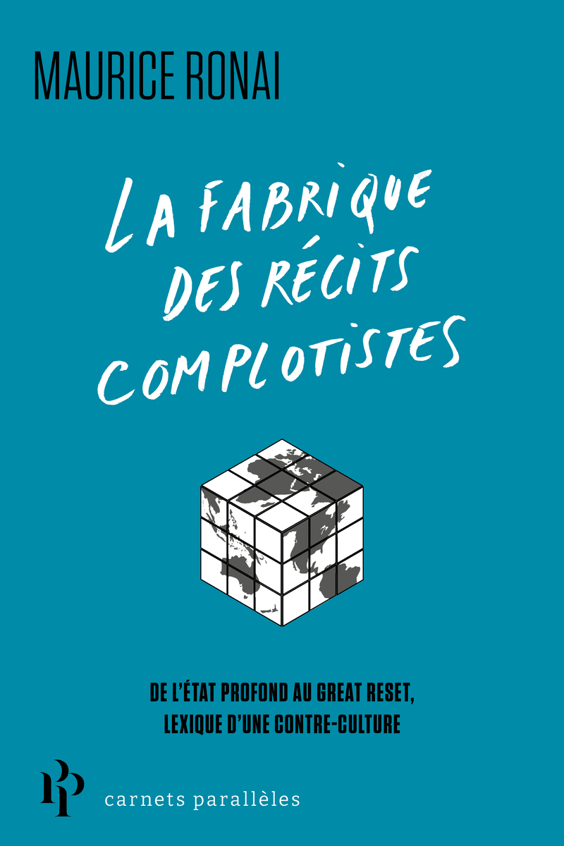 La fabrique des récits complotistes - Du contrôle mental aux laboratoires secrets, lexique d'une contre-cultutre - Maurice Ronai - 1ER PARALLELE