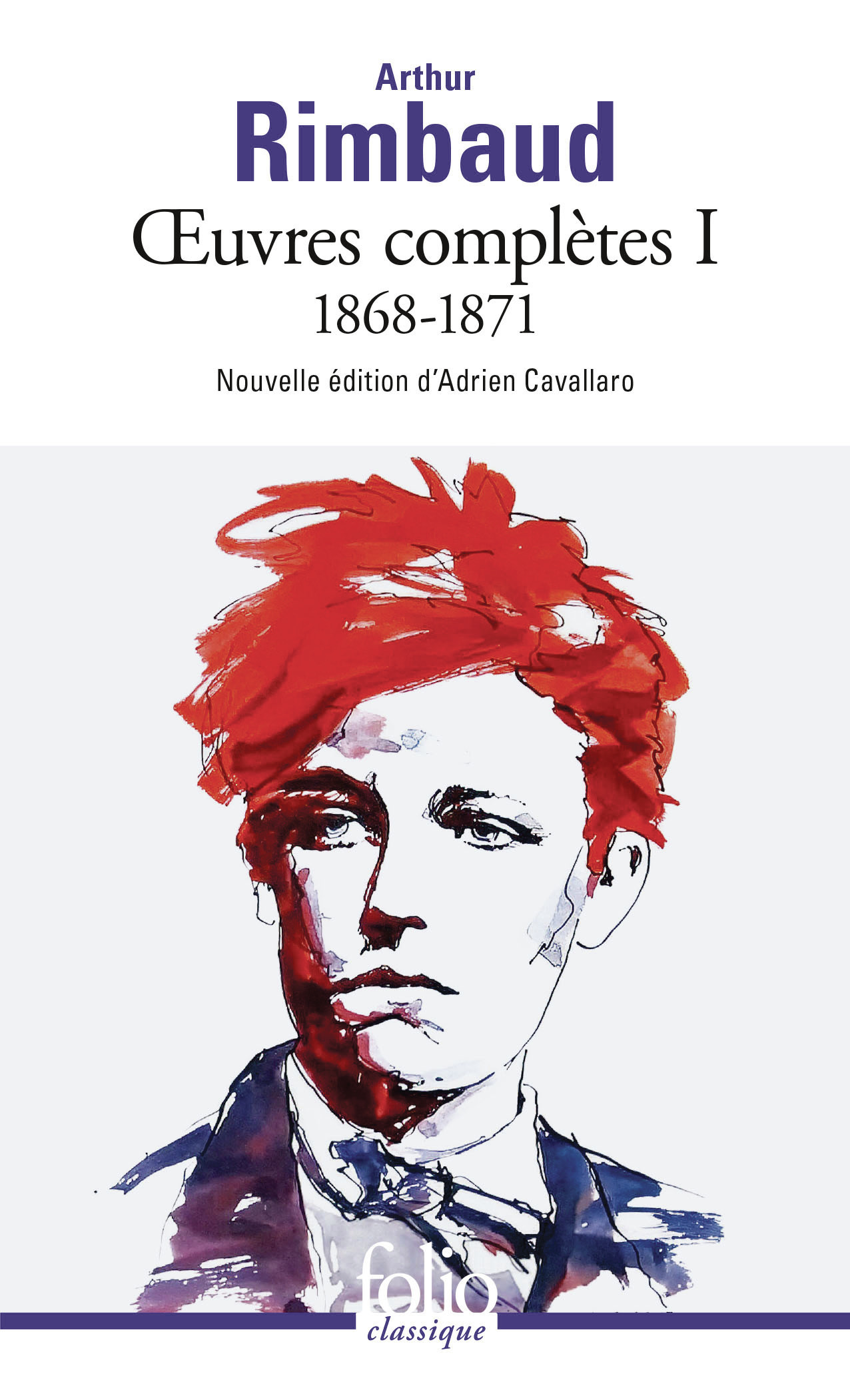 Œuvres complètes -  Arthur RIMBAUD, Arthur Rimbaud, Adrien Cavallaro - FOLIO