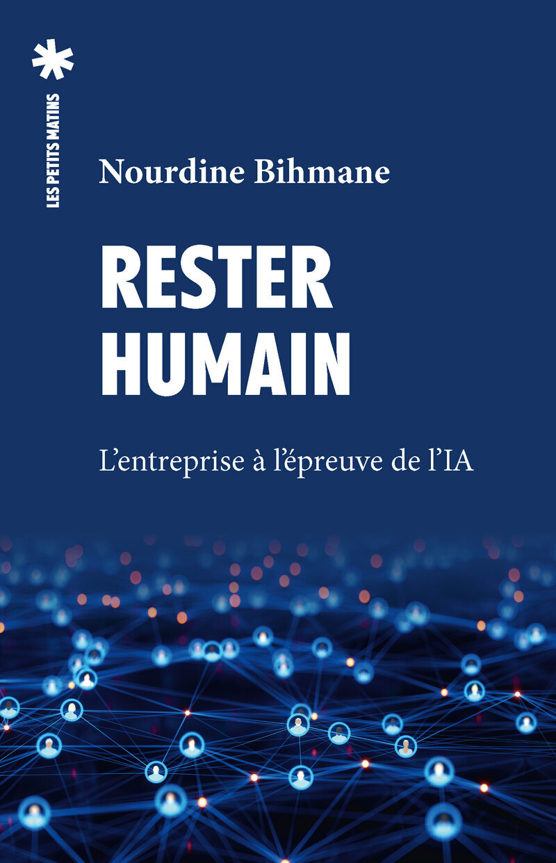 Rester humain - L'entreprise à l'épreuve de l'IA - Nourdine Bihmane - PETITS MATINS