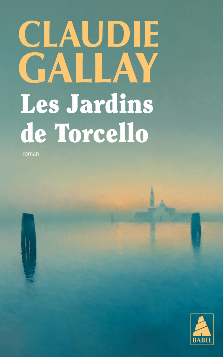 Les Jardins de Torcello - Claudie Gallay - ACTES SUD
