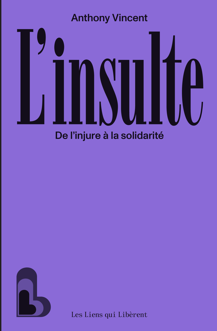 L'insulte : de l'injure à la solidarité - Anthony Vincent - LIENS LIBERENT
