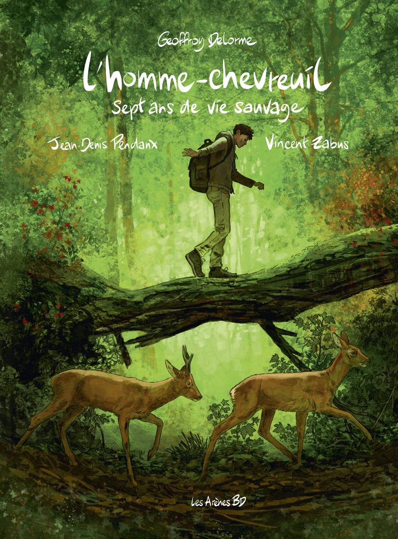 L'homme-chevreuil - Sept ans de vie sauvage - Geoffroy Delorme, Jean-Denis Pendanx, Vincent Zabus - LES ARENES BD