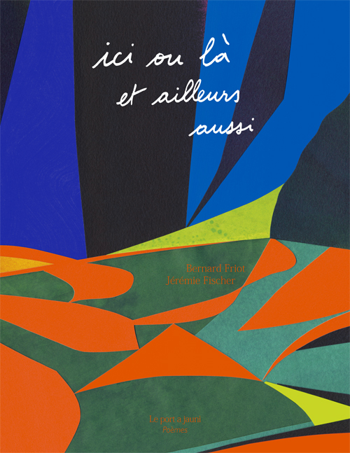 ICI OU LÀ ET AILLEURS AUSSI - Nouvelle Edition - Bernard Friot - PORT A JAUNI