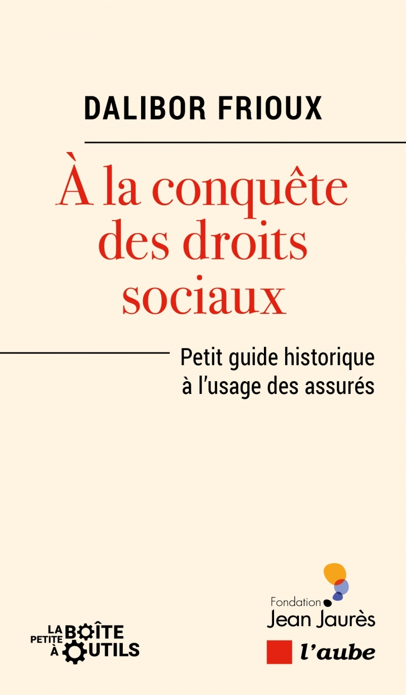 À la conquête des droits sociaux - Petit guide historique à - Dalibor Frioux - DE L AUBE