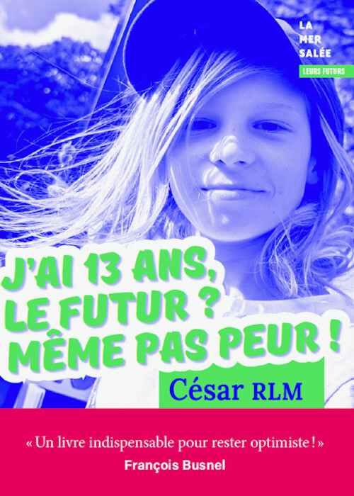 J'ai 13 ans, le futur ? Même pas peur ! - César RLM - LA MER SALEE