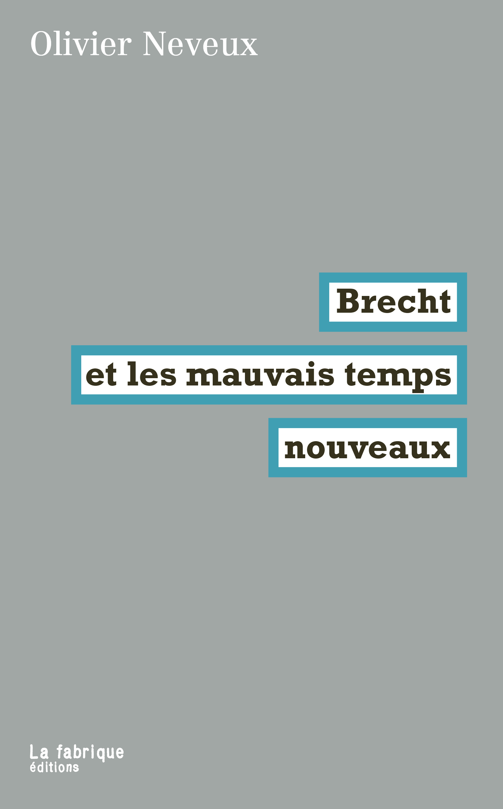 Brecht et les mauvais temps nouveaux - Olivier Neveux - FABRIQUE