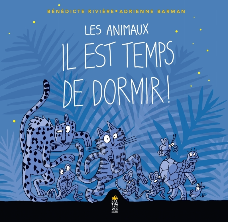 Les animaux il est temps de dormir - Bénédicte Riviere - SALTIMBANQUE
