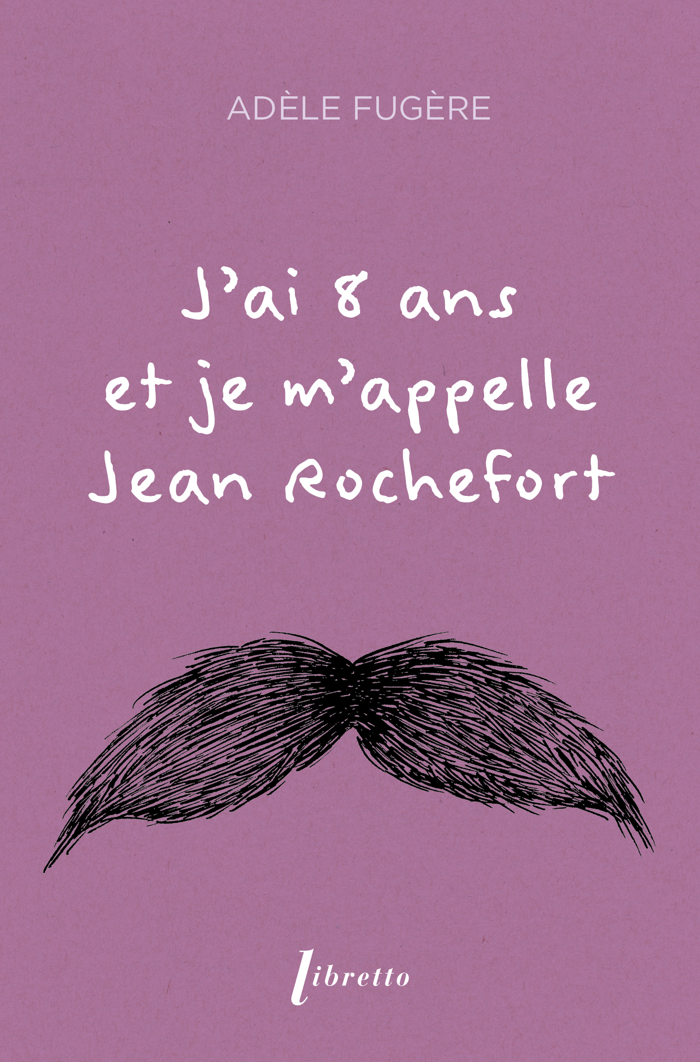 J'ai 8 ans et je m'appelle Jean Rochefort -  Fugere adele, Adèle Fugere - LIBRETTO